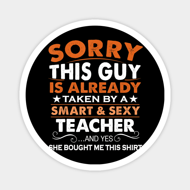 Sorry This Guy Is Already Taken By Smart Sexy Teacher Magnet by Tane Kagar
